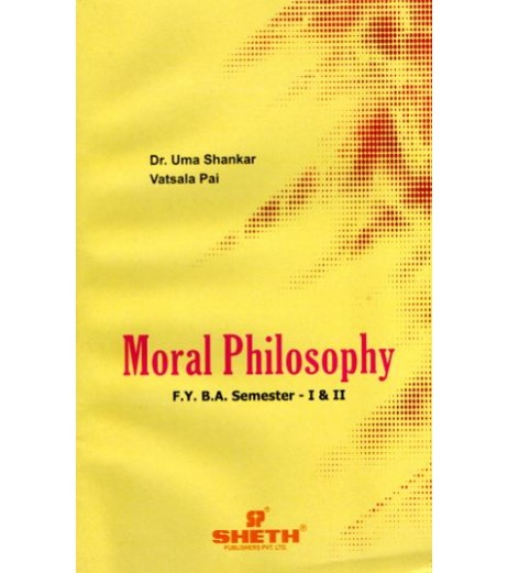 Moral Philosophy F.Y.B.A. Semester 1 & 2 Sheth Publication B.A. Sem 1 - SchoolChamp.net