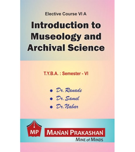 Introduction to Museology and Archival Science T.Y.B.A.Sem 6 Manan Prakashan B.A. Sem 6 - SchoolChamp.net