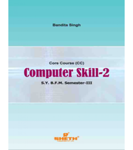 Computer Skills-II SYBFM Sem III Sheth Pub. BFM Sem 3 - SchoolChamp.net