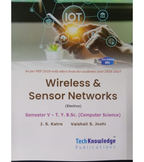 Wireless and Sensor Network T.Y.B.Sc.Comp.Sci. Sem. 5 Techknowledge Publication | NEP 2002 Wireless and Sensor Network T.Y.B.Sc.Comp.Sci. Sem. 5 Techknowledge Publication | NEP 2002