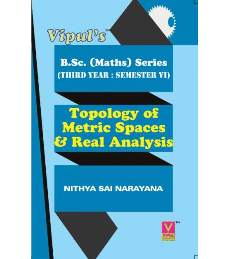 Topology of Metric Spaces and Real Analysis Maths – III T.Y.B.Sc. Sem 6 Vipul Prakashan B.Sc Sem 6 - SchoolChamp.net