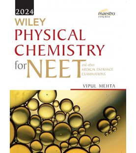 Wiley's Physical Chemistry for NEET Medical Entrance Examinations By  Vipul Mehta