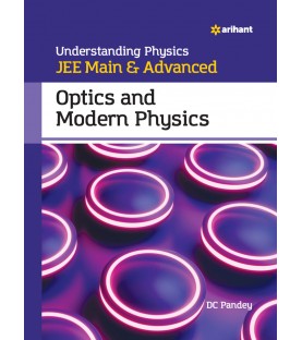 Understanding Physics for JEE Main and Adv. Optics and Modern Physics DC Pandey