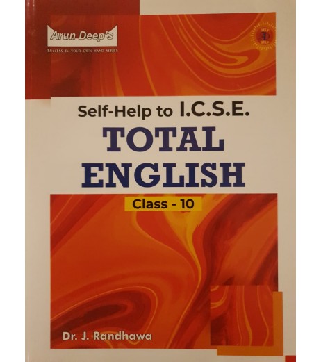 Arun Deep's Self-Help to I.C.S.E. Total English Class 10 by Dr,J Randhawa