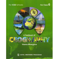 A Text Book of Geography for ICSE Class 6 by Veena Bhargava