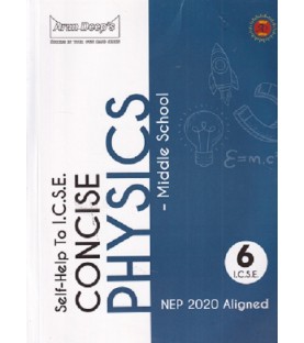Arun Deep'S Self-Help to I.C.S.E. Concise Physics Middle School 6