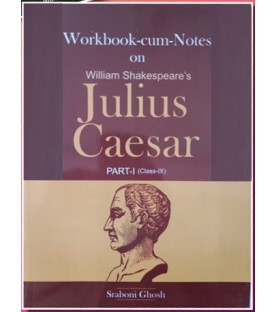 William Shakespeare's Julius Caesar Workbook-cum-Notes Part 1 Class 9 by Sraboni ghosh