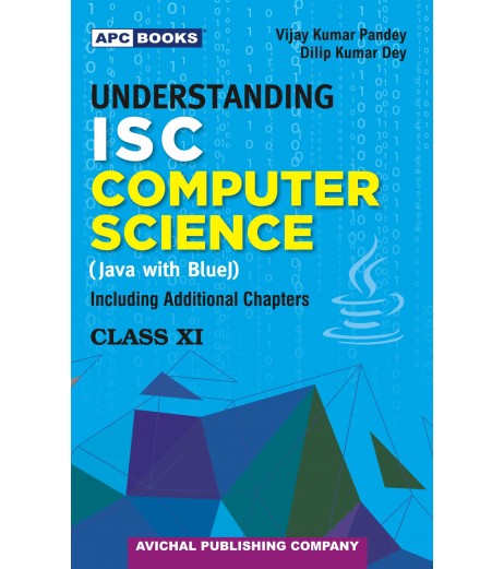 APC Understanding I.S.C. Computer Science (Java with Blue J) Class 11 By V.K. Pandey, D.K. Dey