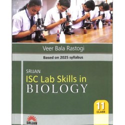 Srijan ISC Lab Skills in Biology Class 11 by Veer Bala Rastogi