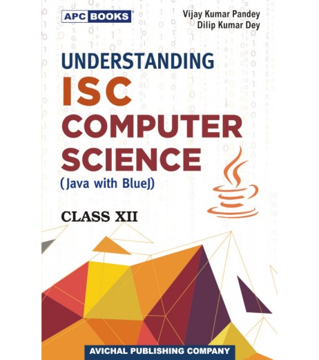 APC Understanding I.S.C. Computer Science (Java with Blue J) Class-12 By V.K. Pandey, D.K. Dey | Latest Edition ISC Class 12 - SchoolChamp.net
