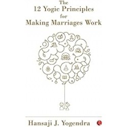 12 yogic principle for making marriage work by Hansa J Yogendra