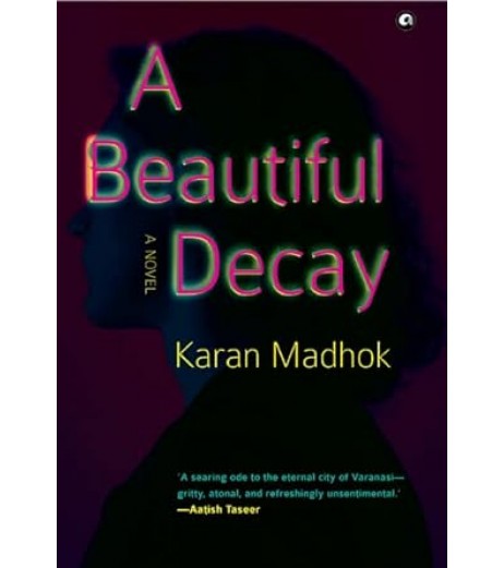 A BEAUTIFUL DECAY : A NOVEL