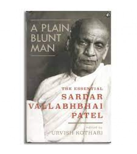 A Plain Blunt Man The Essential Sardar Vallabh Bhai Patel