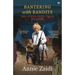 Bantering With Bandits And Other True Tales Of India
