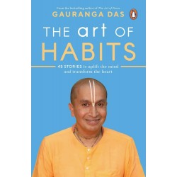 Gauranga Das  -The Art of Habits: 40 Stories to Uplift the Mind and Transform the Heart 