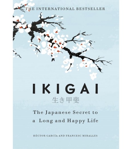 Ikigai-The Japanese Secrete to a Long and Happy Life By Francesc Miralles and Hector Garcia 