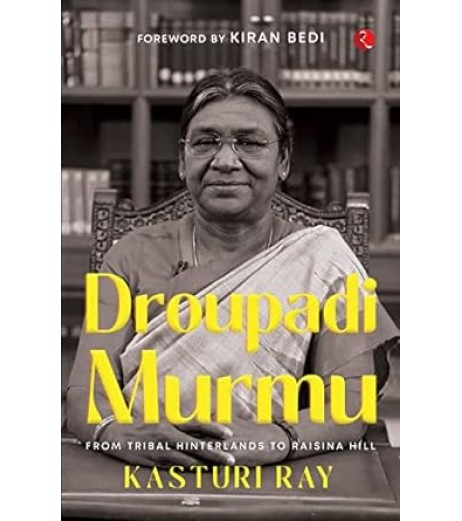 Draupadi Murmu : From Tribal Hinterland To Raisina
