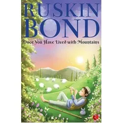 Ruskin Bond-Once You Have Lived With Mountains