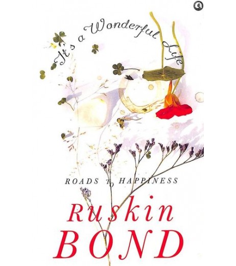 Ruskin Bond-It’s A Wonderful Life: Roads To Happiness