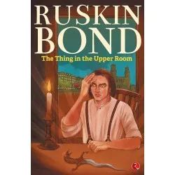 Ruskin Bond-Thing In A Upper Room