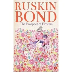 Ruskin Bond-The Prospects Of Flowers