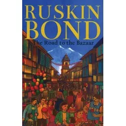 Ruskin Bond-The Road To The Bazaar