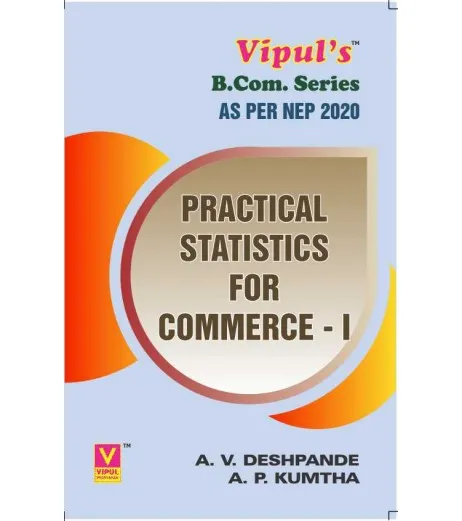 Practical Statistics for Commerce-I UG First Year Programme Sem 1 Vipul Prakashan