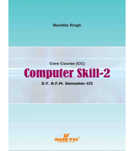 Computer Skills-II SYBFM Sem III Sheth Pub. BFM Sem 3 - SchoolChamp.net
