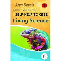 Arun Deep's Self Help To CBSE Living Science Class 6