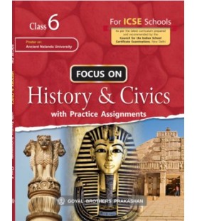 Focus on History and Civics for ICSE Class 6 with Practical Assignment
