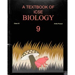 A Text Book Of ICSE Biology Class 9 by Anita Prasad