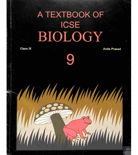 A Text Book Of ICSE Biology Class 9 by Anita Prasad Class-9 - SchoolChamp.net