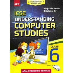 APC ICSE Understanding Computer Studies Class 6 by Vijay Kumar Pandey, Dilip Kumar Dey