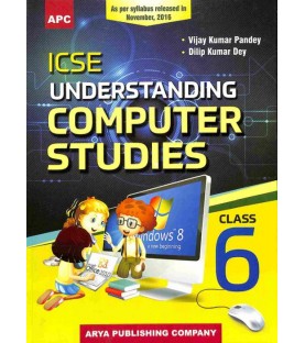 APC ICSE Understanding Computer Studies Class 6 by Vijay Kumar Pandey, Dilip Kumar Dey