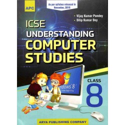APC ICSE Understanding Computer Studies Class 8 by Vijay Kumar Pandey Dilip Kumar Dey | Latest Edition