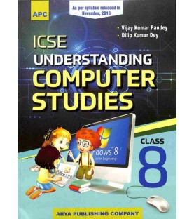 APC ICSE Understanding Computer Studies Class 8 by Vijay Kumar Pandey Dilip Kumar Dey | Latest Edition