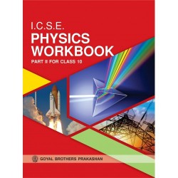 ICSE Physics Workbook Part 2 For Class 10 Goyal Brother