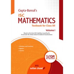 Gupta Bansal's ISC Mathematics : A Textbook For Class 12 Vol- 1 by V. K. Gupta, A. K. Bansal
