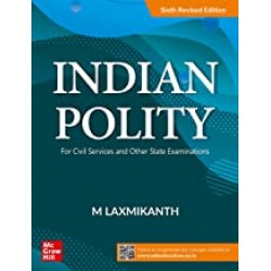 Indian Polity For Civil Services and Other State Examinations by M Laxmikanth | Latest Edition