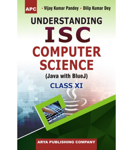 APC Understanding I.S.C. Computer Science (Java with Blue J) Class 11 By V.K. Pandey, D.K. Dey ISC Class 11 - SchoolChamp.net