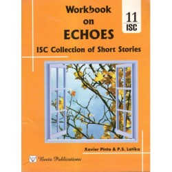 Workbook On Echoes (ISC Collection Of Short Stories) Class 11 by Xavier Pinto, P. S. Latika