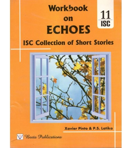 Workbook On Echoes (ISC Collection Of Short Stories) Class 11 by Xavier Pinto , P. S. Latika ISC Class 11 - SchoolChamp.net