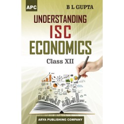 APC Understanding ISC Economics Class 12 by B. L. Gupta
