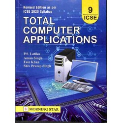 Total Computer Applications Class 9 ICSE by P. S. Latika