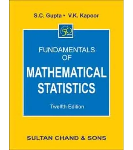 Fundamentals of Mathematical Statistics by SC Gupta| 12th Edition